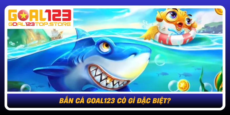 Ban Ca Goal123 Co Gi Dac Biet