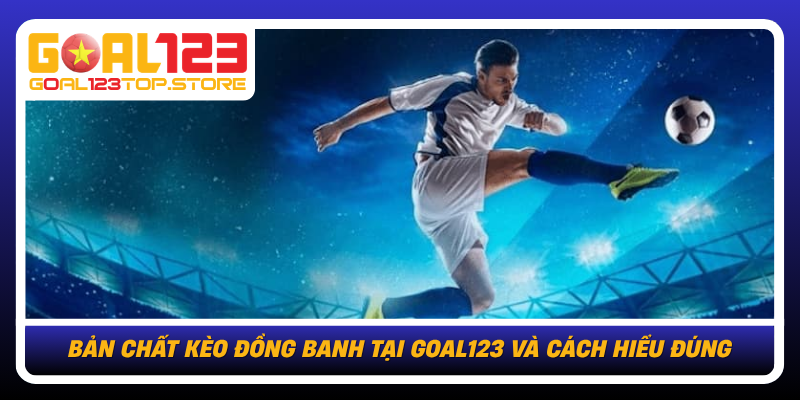Ban Chat Keo Dong Banh Tai Goal123 Va Cach Hieu Dung