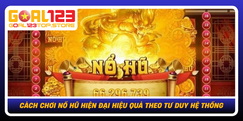 Cach Choi No Hu Hien Dai Hieu Qua Theo Tu Duy He Thong
