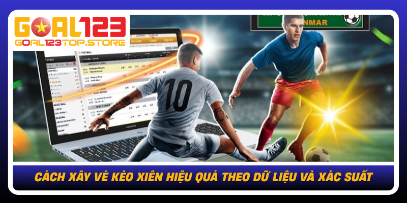 Cach Xay Ve Keo Xien Hieu Qua Theo Du Lieu Va Xac Suat