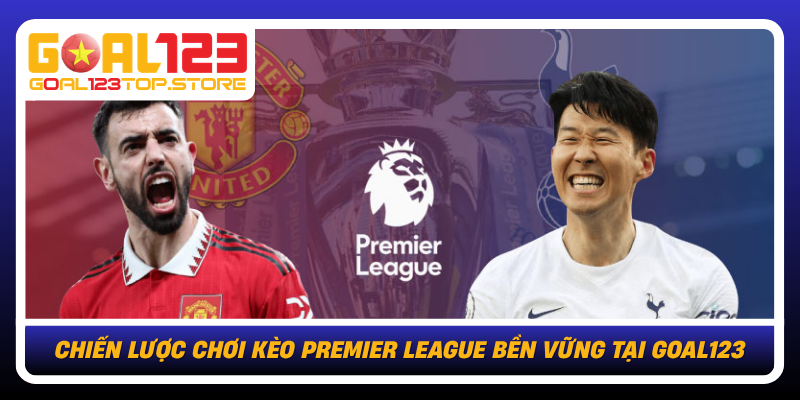 Chien Luoc Choi Keo Premier League Ben Vung Tai Goal123