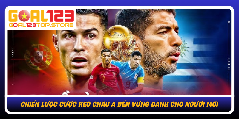 Chien Luoc Cuoc Keo Chau A Ben Vung Danh Cho Nguoi Moi