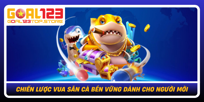 Chien Luoc Vua San Ca Ben Vung Danh Cho Nguoi Moi