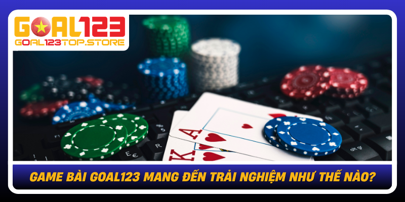 Game Bai Goal123 Mang Den Trai Nghiem Nhu The Nao