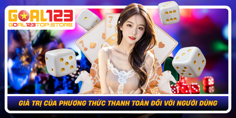 Gia Tri Cua Phuong Thuc Thanh Toan Doi Voi Nguoi Dung