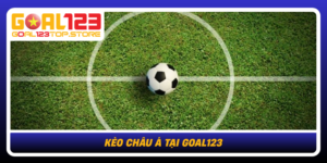 Keo Chau A Tai Goal123