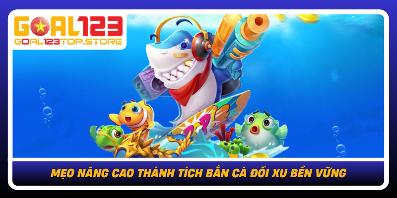 Meo Nang Cao Thanh Tich Ban Ca Doi Xu Ben Vung