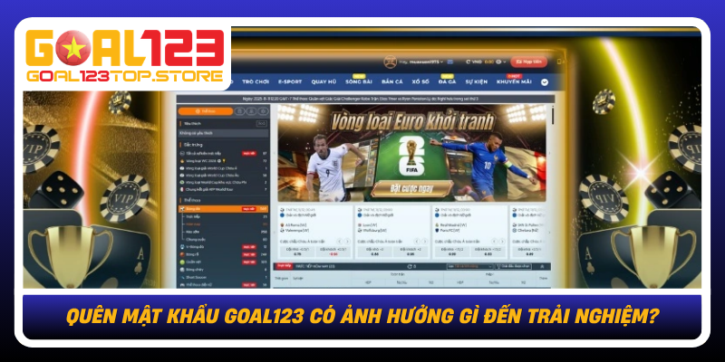 Quen Mat Khau Goal123 Co Anh Huong Gi Den Trai Nghiem