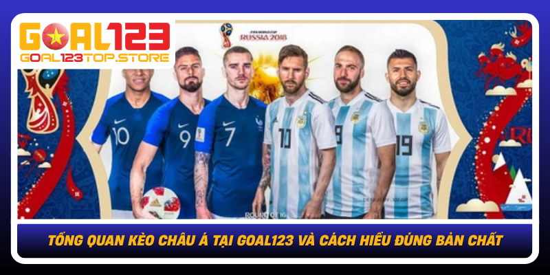 Tong Quan Keo Chau A Tai Goal123 Va Cach Hieu Dung Ban Chat