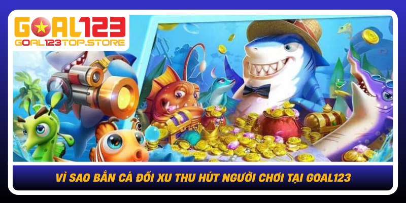 Vi Sao Ban Ca Doi Xu Thu Hut Nguoi Choi Tai Goal123