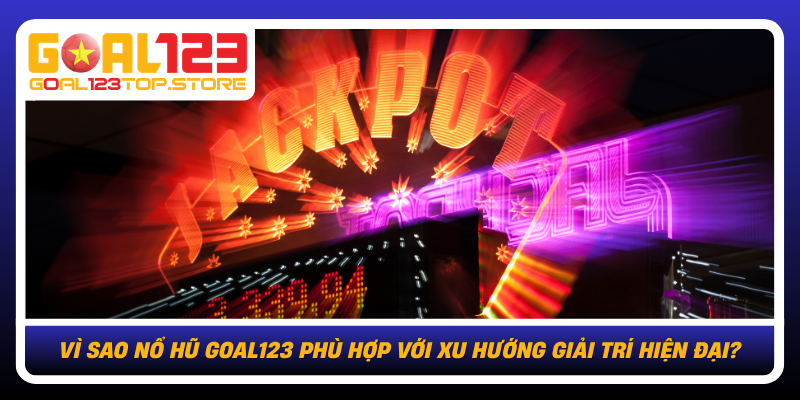 Vi Sao No Hu Goal123 Phu Hop Voi Xu Huong Giai Tri Hien Dai
