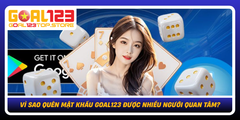Vi Sao Quen Mat Khau Goal123 Duoc Nhieu Nguoi Quan Tam