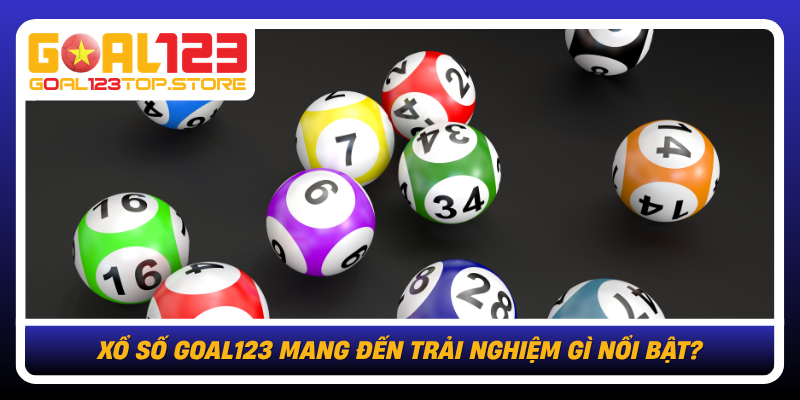 Xo So Goal123 Mang Den Trai Nghiem Gi Noi Bat