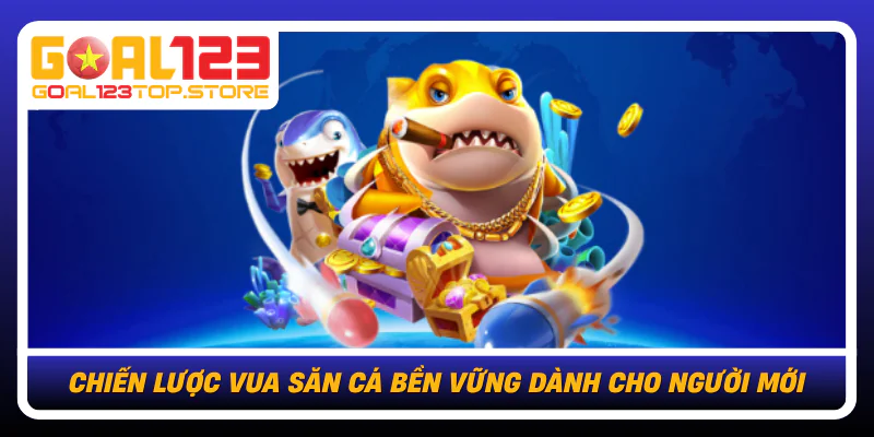 Chien Luoc Vua San Ca Ben Vung Danh Cho Nguoi Moi