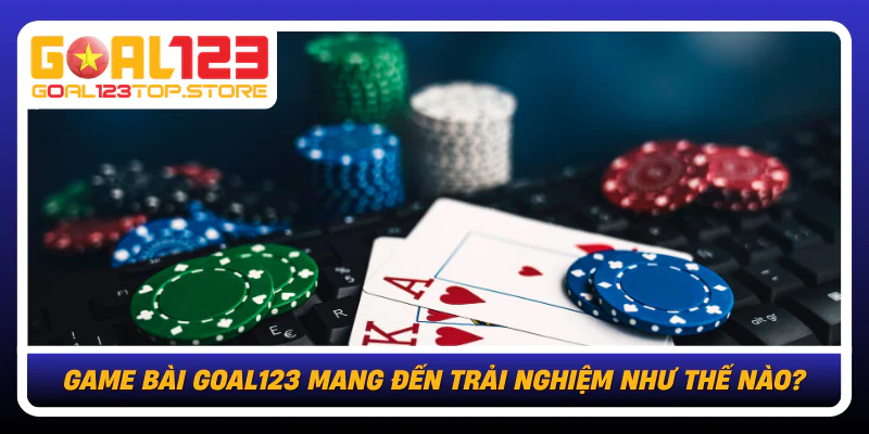 Game Bai Goal123 Mang Den Trai Nghiem Nhu The Nao